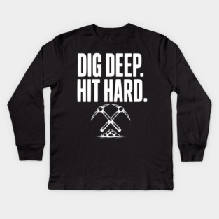 Dig Deep. Hit Hard. Kids Long Sleeve T-Shirt