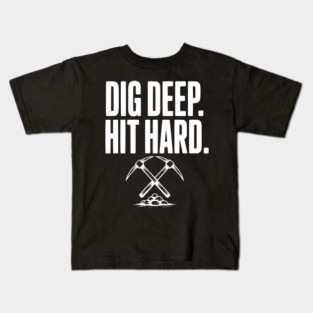 Dig Deep. Hit Hard. Kids T-Shirt