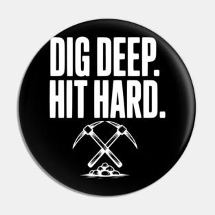 Dig Deep. Hit Hard. Pin