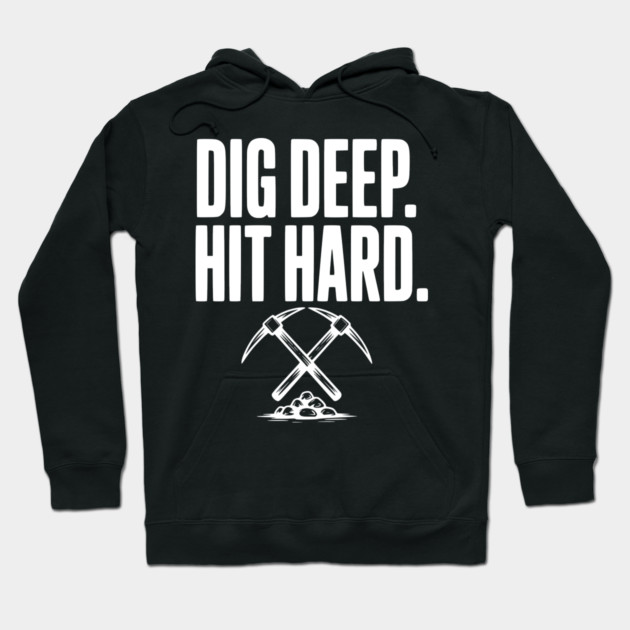 Dig Deep. Hit Hard. Hoodie by Frank Ring