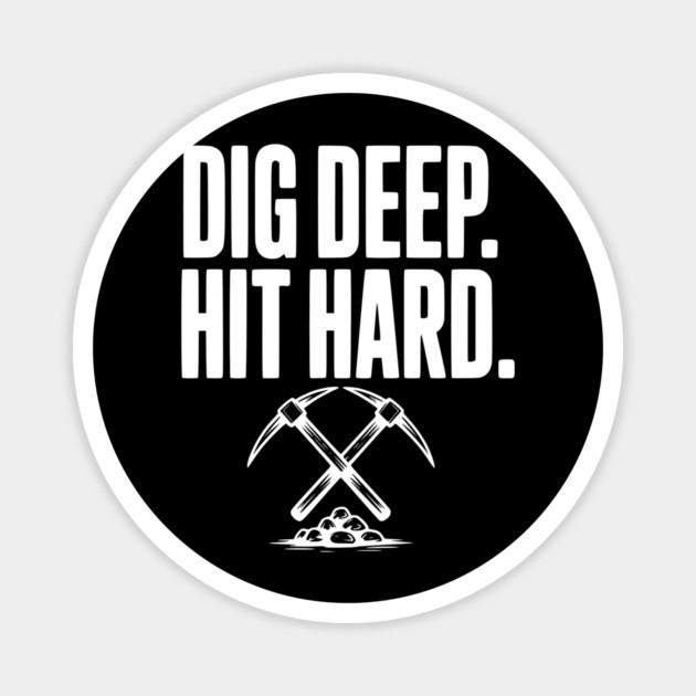 Dig Deep. Hit Hard. Magnet by Frank Ring