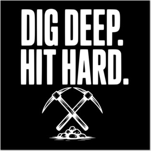 Dig Deep. Hit Hard. Posters and Art