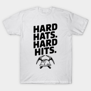 Hard Hats. Hard Hits. T-Shirt