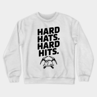 Hard Hats. Hard Hits. Crewneck Sweatshirt