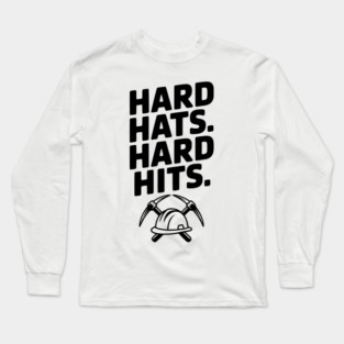 Hard Hats. Hard Hits. Long Sleeve T-Shirt