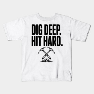 Dig Deep. Hit Hard. Kids T-Shirt