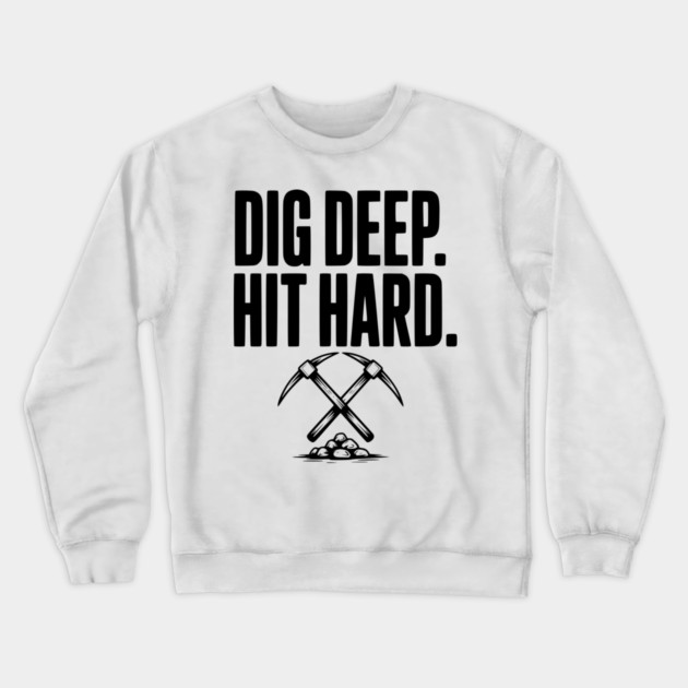 Dig Deep. Hit Hard. Crewneck Sweatshirt by Frank Ring