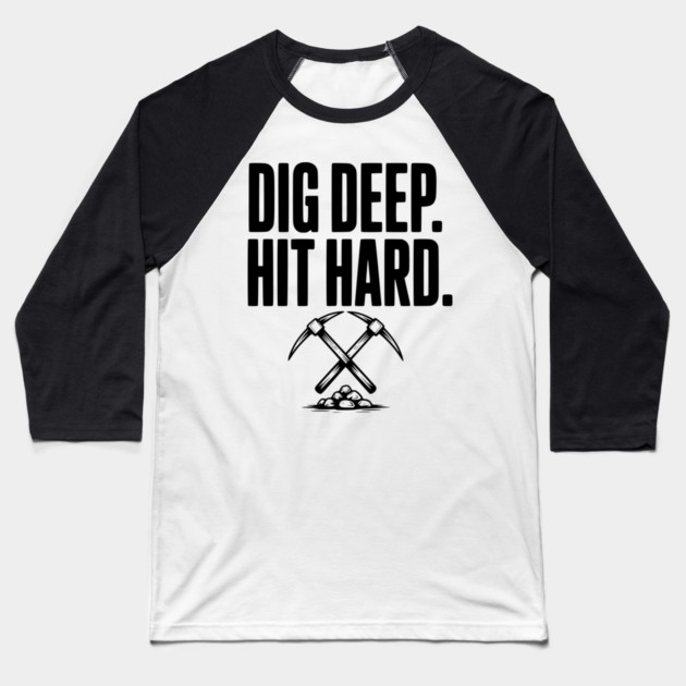 Dig Deep. Hit Hard. Baseball T-Shirt by Frank Ring