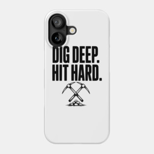 Dig Deep. Hit Hard. Phone Case