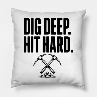 Dig Deep. Hit Hard. Pillow