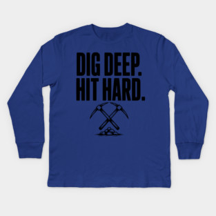 Dig Deep. Hit Hard. Kids Long Sleeve T-Shirt