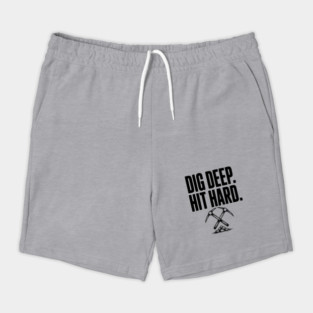 Dig Deep. Hit Hard. Shorts