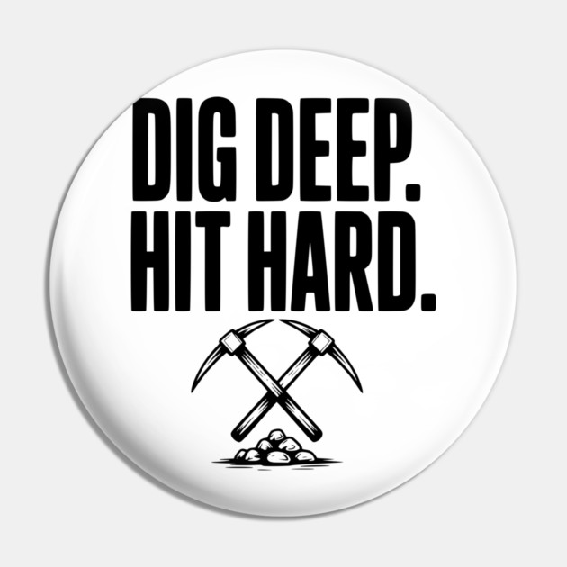 Dig Deep. Hit Hard. Pin by Frank Ring