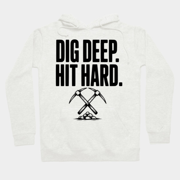 Dig Deep. Hit Hard. Hoodie by Frank Ring