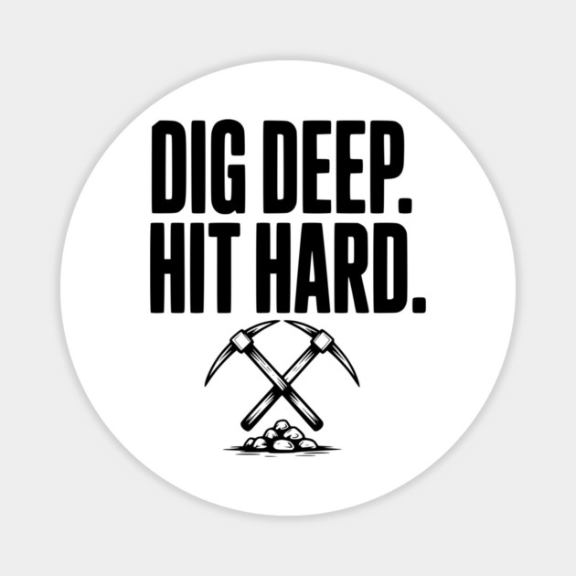 Dig Deep. Hit Hard. Magnet by Frank Ring