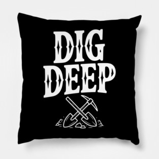 Dig Deep Pillow