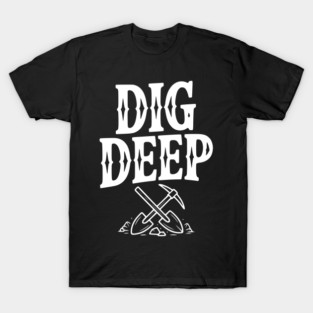 Dig Deep T-Shirt