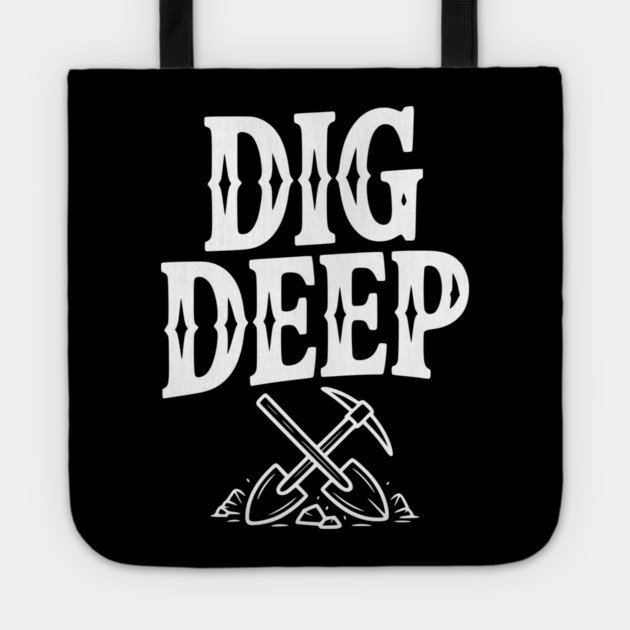 Dig Deep Tote by Frank Ring