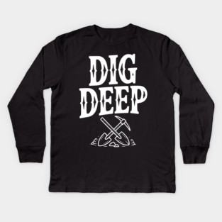 Dig Deep Kids Long Sleeve T-Shirt