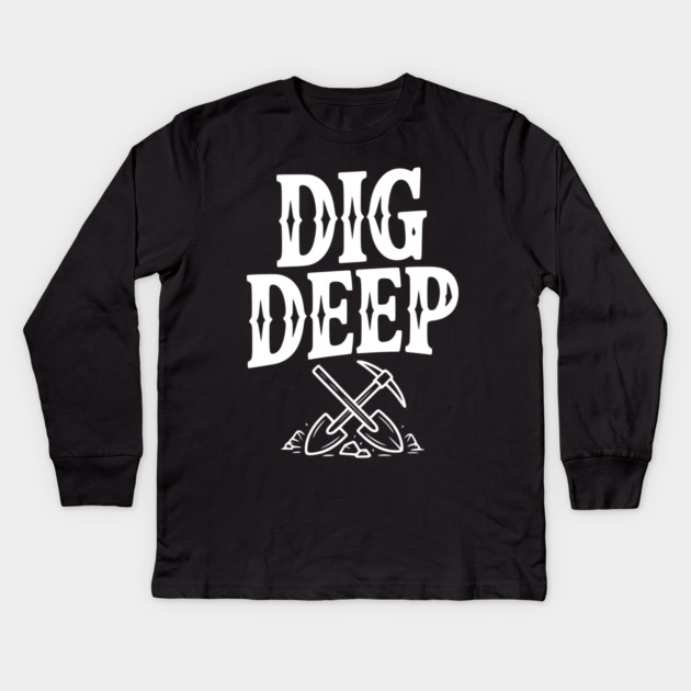 Dig Deep Kids Long Sleeve T-Shirt by Frank Ring