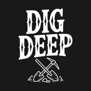 Dig Deep T-Shirt