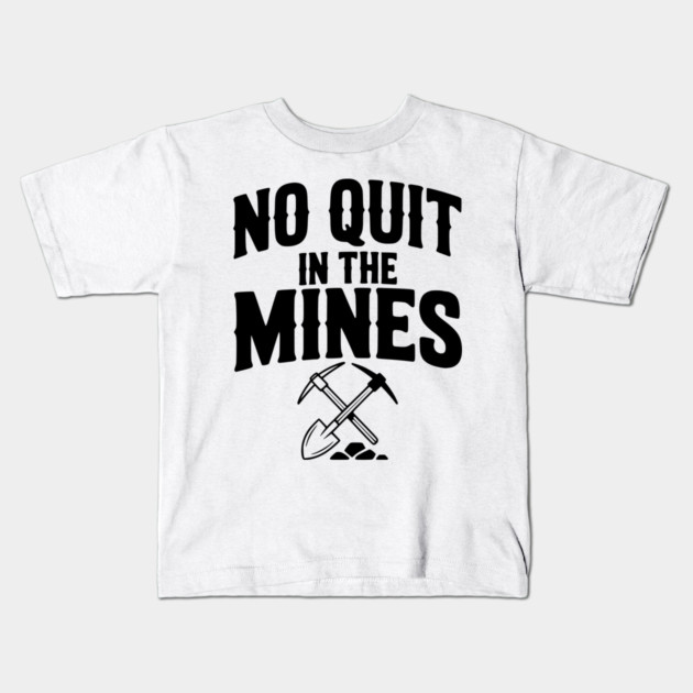 No Quit in the Mines Kids T-Shirt by Frank Ring