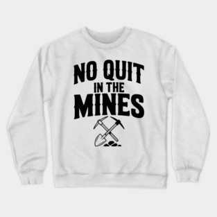 No Quit in the Mines Crewneck Sweatshirt