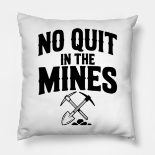 No Quit in the Mines Pillow