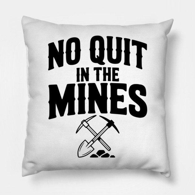 No Quit in the Mines Pillow by Frank Ring