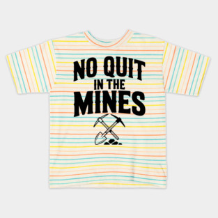 No Quit in the Mines Kids T-Shirt