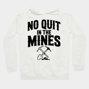 No Quit in the Mines Hoodie