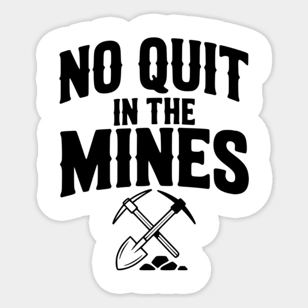 No Quit in the Mines Sticker by Frank Ring