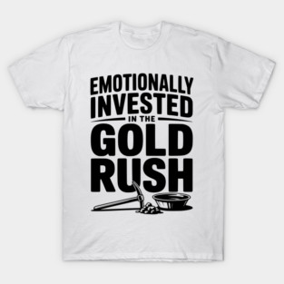 Emotionally Invested in the Gold Rush T-Shirt