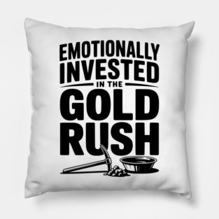 Emotionally Invested in the Gold Rush Pillow