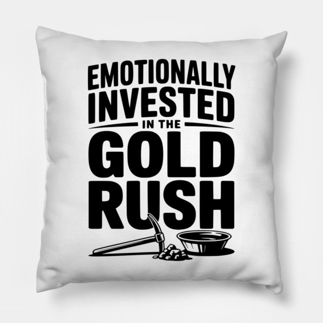 Emotionally Invested in the Gold Rush Pillow by Frank Ring
