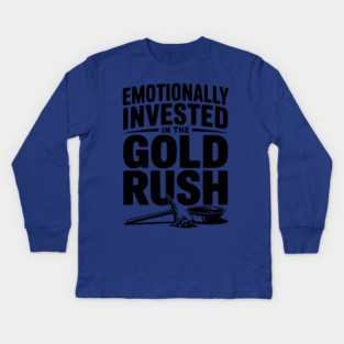Emotionally Invested in the Gold Rush Kids Long Sleeve T-Shirt
