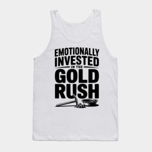Emotionally Invested in the Gold Rush Tank Top