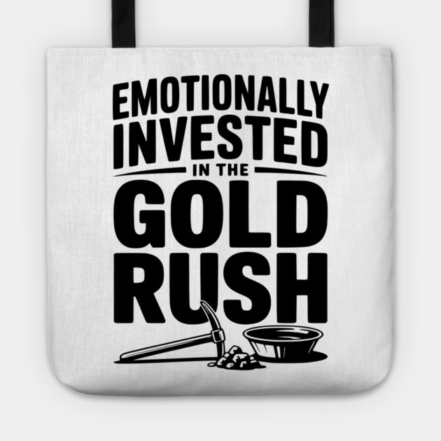 Emotionally Invested in the Gold Rush Tote by Frank Ring