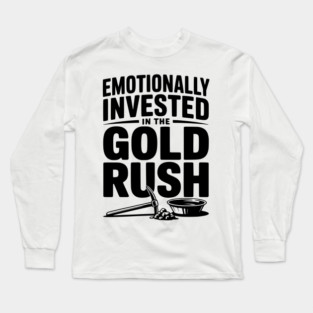Emotionally Invested in the Gold Rush Long Sleeve T-Shirt