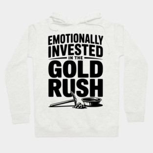 Emotionally Invested in the Gold Rush Hoodie