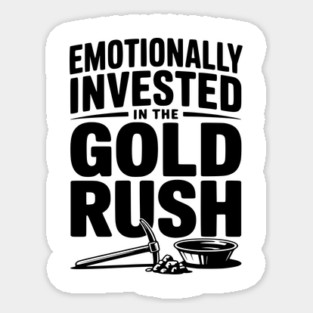 Emotionally Invested in the Gold Rush Sticker