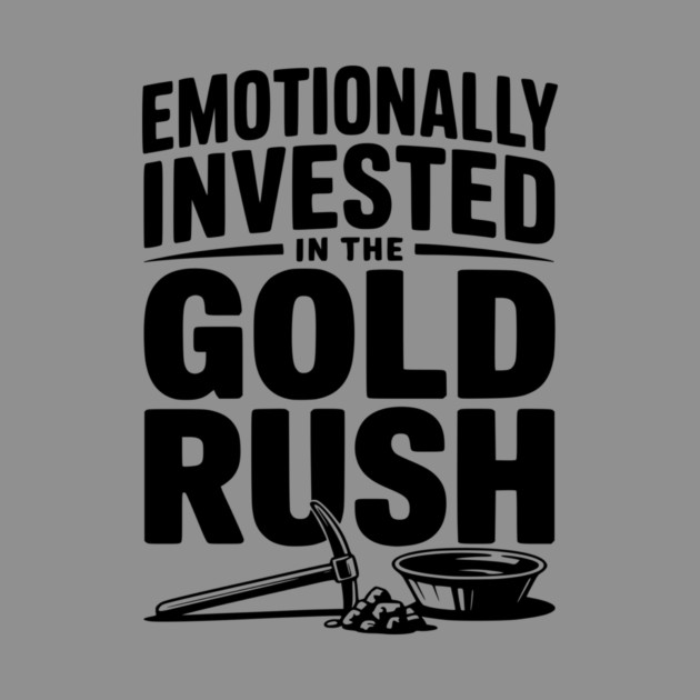 Emotionally Invested in the Gold Rush by Frank Ring