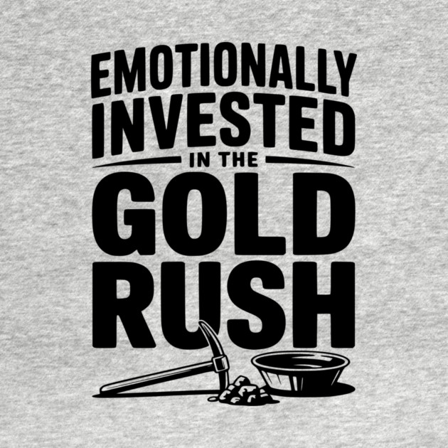 Emotionally Invested in the Gold Rush by Frank Ring