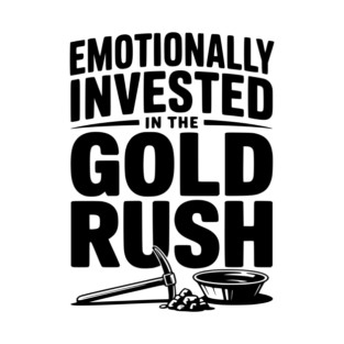 Emotionally Invested in the Gold Rush T-Shirt