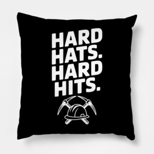 Hard Hats. Hard Hits. Pillow
