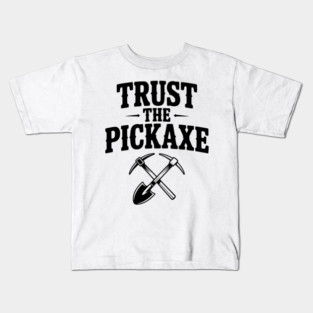 Trust the Pickaxe Kids T-Shirt