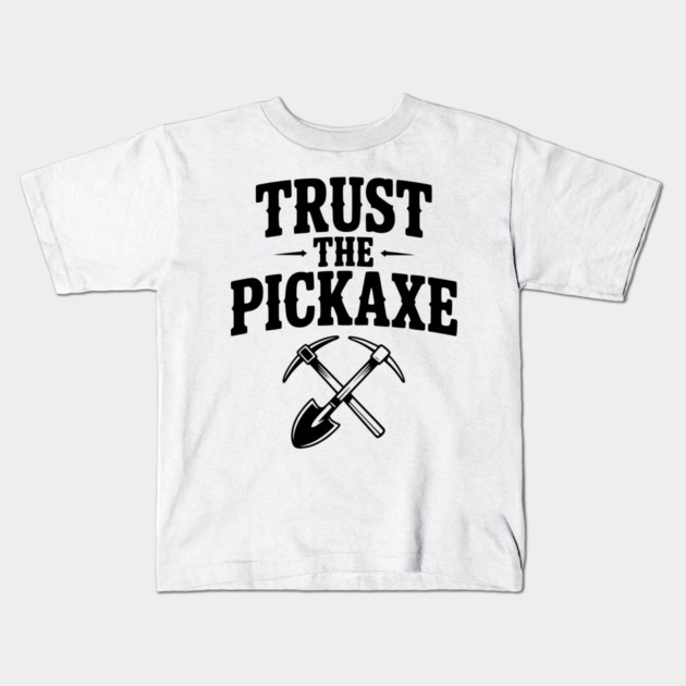 Trust the Pickaxe Kids T-Shirt by Frank Ring