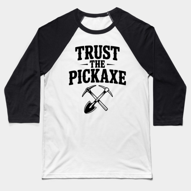 Trust the Pickaxe Baseball T-Shirt by Frank Ring