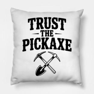 Trust the Pickaxe Pillow