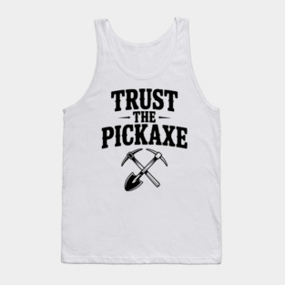 Trust the Pickaxe Tank Top